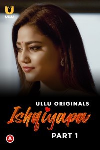 Ishqiyapa (2022) Part 1 Ullu Original